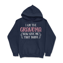 Funny I Am The Grandma Now Give Me That Baby Grandmother design Hoodie - Navy