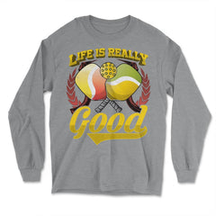 Life is Really Good with Pickleball & Paddles graphic - Long Sleeve T-Shirt - Grey Heather