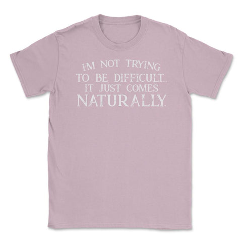 Funny Not Trying To Be Difficult It Comes Naturally Sarcasm graphic - Light Pink