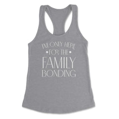 Family Reunion Gathering I'm Only Here For The Bonding product - Grey Heather