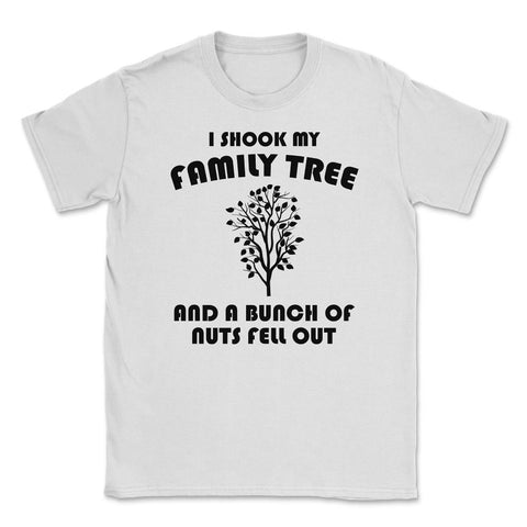 Funny Family Reunion Shook My Family Tree Bunch Of Nuts print Unisex - White