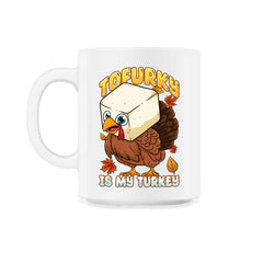Tofurky Is My Turkey Vegetarian Thanksgiving Product print - 11oz Mug - White