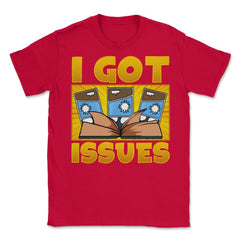 I Got Issues Funny Comic Book Collector print Unisex T-Shirt - Red