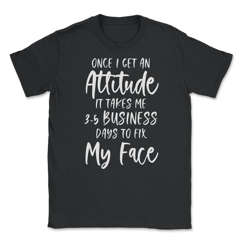 Funny Once I Get An Attitude It Takes Me Sarcastic Humor product - Black