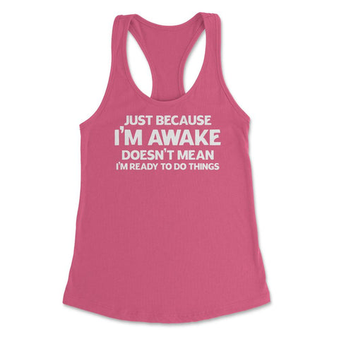Funny Just Because I'm Awake Doesn't Mean Work Sarcasm product - Hot Pink