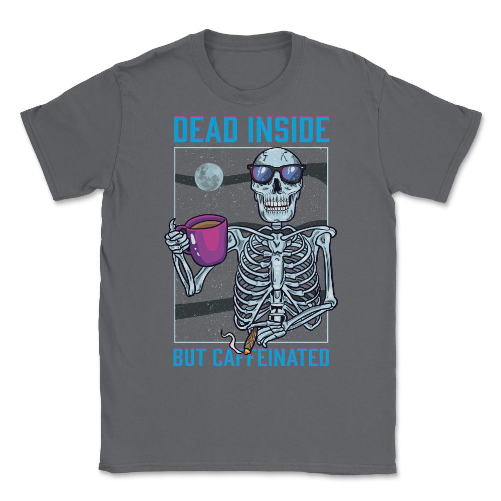 Dead Inside But Caffeinated Funny Skeleton Dude graphic Unisex T-Shirt - Smoke Grey