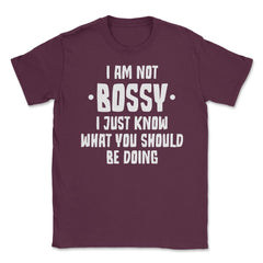 Funny I Am Not Bossy I Know What You Should Be Doing Sarcasm product - Maroon