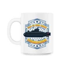 Sea is our Home Submarine Veterans and Enthusiasts print - 11oz Mug - White
