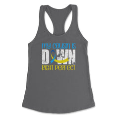 My Cousin is Downright Perfect Down Syndrome Awareness design Women's - Dark Grey