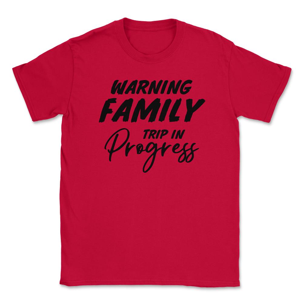 Funny Warning Family Trip In Progress Reunion Vacation product Unisex - Red