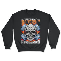 The Only Bad Workout Is The One That Did Not Happen Skull graphic - Unisex Sweatshirt - Black