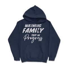 Funny Warning Family Trip In Progress Reunion Vacation graphic Hoodie - Navy