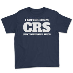 Funny I Suffer From CRS Coworker Forgetful Person Humor design Youth - Navy