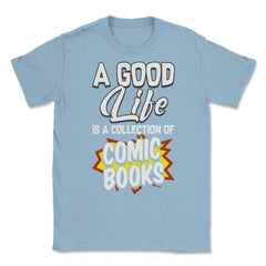 A Good Life Is A Collection Of Comic Books graphic Unisex T-Shirt