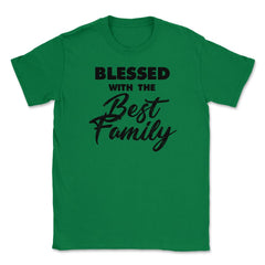 Family Reunion Relatives Blessed With The Best Family design Unisex - Green