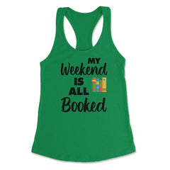 Funny My Weekend Is All Booked Bookworm Humor Reading Lover product - Kelly Green