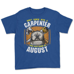 Don't Screw with A Carpenter Who Was Born in August graphic Youth Tee - Royal Blue