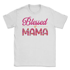 Blessed Mama Women’s Floral Pattern Mother's Day Quote product Unisex - White
