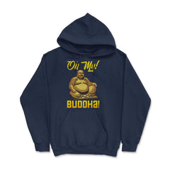 Oh My! Buddha! Buddhist Lover Meditation & Mindfulness graphic Hoodie - Navy