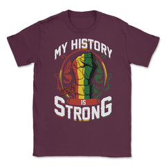 Juneteenth My History is Strong Celebration Fashion print Unisex - Maroon