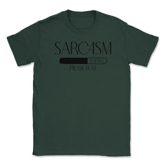Funny Sarcasm Loading Please Wait Humorous Sarcastic print Unisex - Forest Green