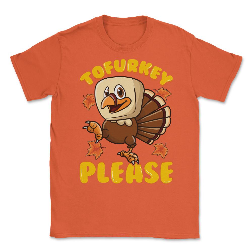 Tofurky Thanksgiving Turkey Funny Design Gift print Unisex T-Shirt - Orange