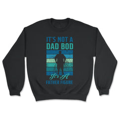 It's not a Dad Bod is a Father Figure Dad Bod graphic - Unisex Sweatshirt - Black