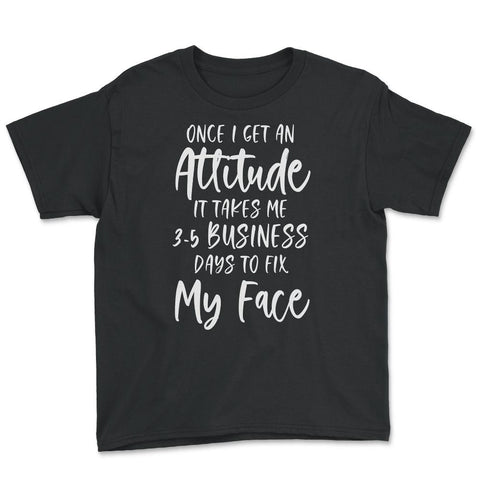 Funny Once I Get An Attitude It Takes Me Sarcastic Humor product - Black