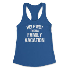 Funny Family Reunion Help Me I'm On A Family Vacation Humor product - Royal