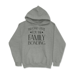 Family Reunion Gathering I'm Only Here For The Bonding print Hoodie - Grey Heather