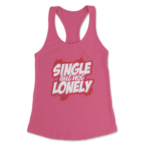 Anti-Valentine’s Day Single but not Lonely graphic Women's Racerback - Hot Pink