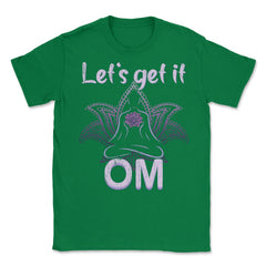Let's Get It Om Funny Yoga Meditation Distressed Style graphic Unisex - Green