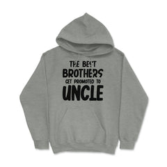 Funny The Best Brothers Get Promoted To Uncle Pregnancy product Hoodie - Grey Heather