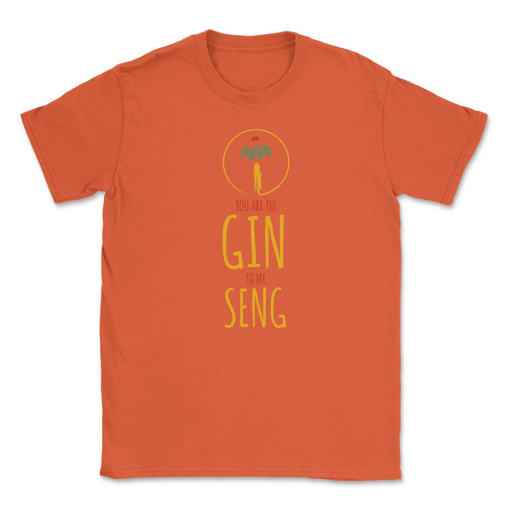 Funny Ginseng Meme You Are The Gin To My Seng graphic Unisex T-Shirt - Orange