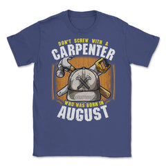 Don't Screw with A Carpenter Who Was Born in August graphic Unisex - Purple