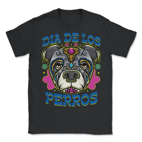 Dia De Los Perros Quote Sugar Skull Pitbull Dog Lover design - Unisex T-Shirt - Black