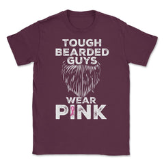 Tough Bearded Guys Wear Pink Breast Cancer Awareness product Unisex - Maroon