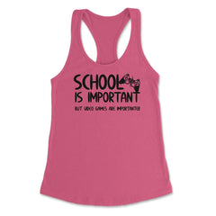 Funny School Is Important Video Games Importanter Gamer Gag product - Hot Pink
