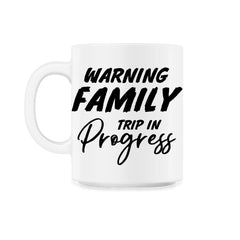 Funny Warning Family Trip In Progress Reunion Vacation product 11oz - White