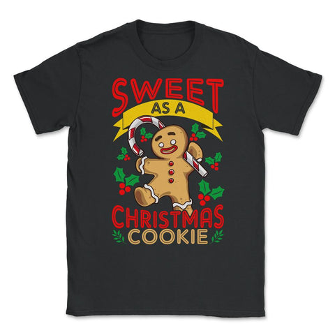 Sweet As A Christmas Cookie Gingerbread Man design Unisex T-Shirt - Black
