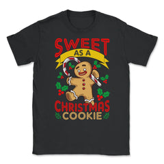 Sweet As A Christmas Cookie Gingerbread Man design Unisex T-Shirt - Black