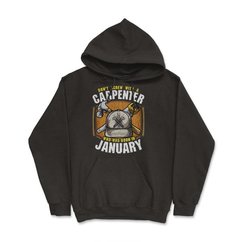 Don't Screw with A Carpenter Who Was Born in January product Hoodie - Black