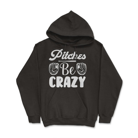 Baseball Pitches Be Crazy Baseball Pitcher Humor Funny product Hoodie - Black
