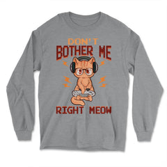 Don’t Bother Me Right Meow Gamer Kitty Design for Cat Lovers design - Long Sleeve T-Shirt - Grey Heather