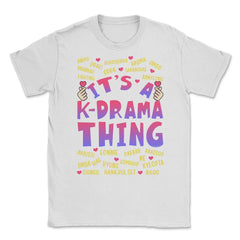 It’s a K-Drama Thing Korean Drama Fan design Unisex T-Shirt