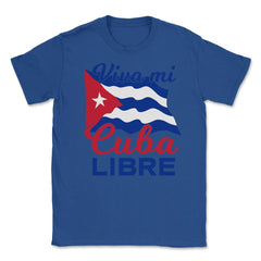 Viva Mi Cuba Libre Waving Cuban Flag Patriot print Unisex T-Shirt - Royal Blue