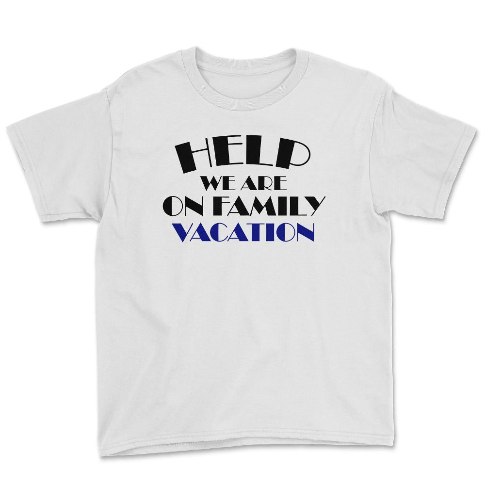 Funny Help We Are On Family Vacation Reunion Gathering design Youth - White