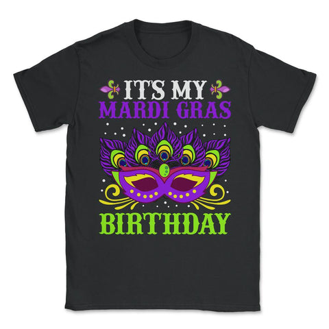 It’s My Mardi Gras Birthday Funny Mardi Gras Mask graphic Unisex - Black