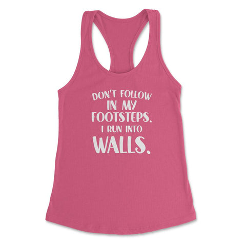 Funny Don't Follow In My Footsteps Run Into Walls Sarcasm graphic - Hot Pink
