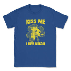 Kiss Me I have Bitcoin For Crypto Fans or Traders Gift graphic Unisex - Royal Blue